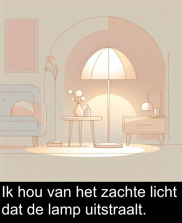 zachte: Ik hou van het zachte licht dat de lamp uitstraalt.