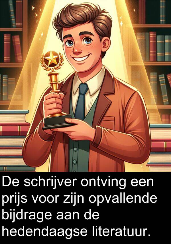 schrijver: De schrijver ontving een prijs voor zijn opvallende bijdrage aan de hedendaagse literatuur.
