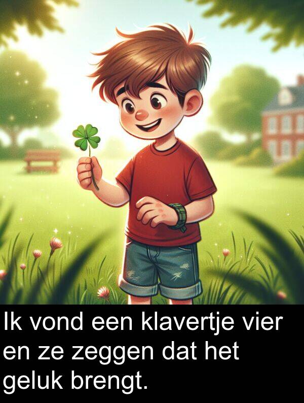 geluk: Ik vond een klavertje vier en ze zeggen dat het geluk brengt.