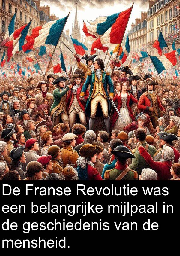 belangrijke: De Franse Revolutie was een belangrijke mijlpaal in de geschiedenis van de mensheid.