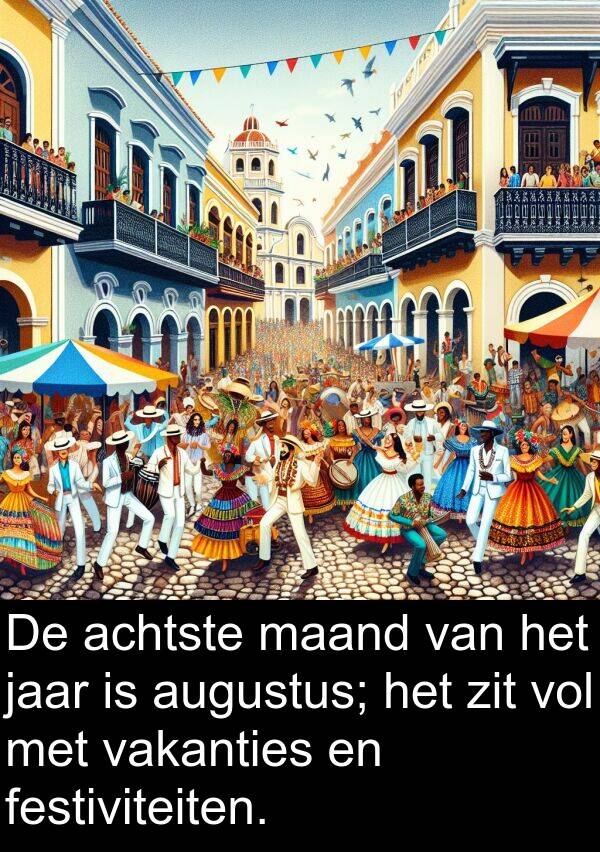 maand: De achtste maand van het jaar is augustus; het zit vol met vakanties en festiviteiten.