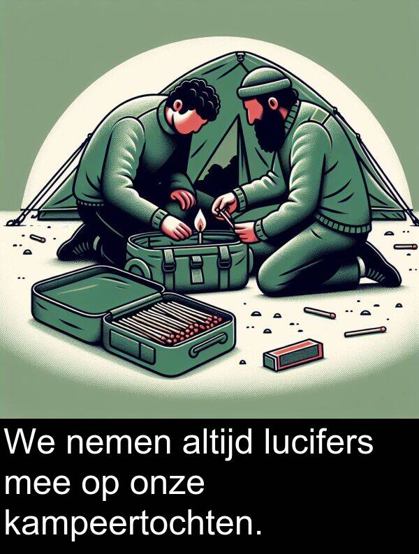 mee: We nemen altijd lucifers mee op onze kampeertochten.