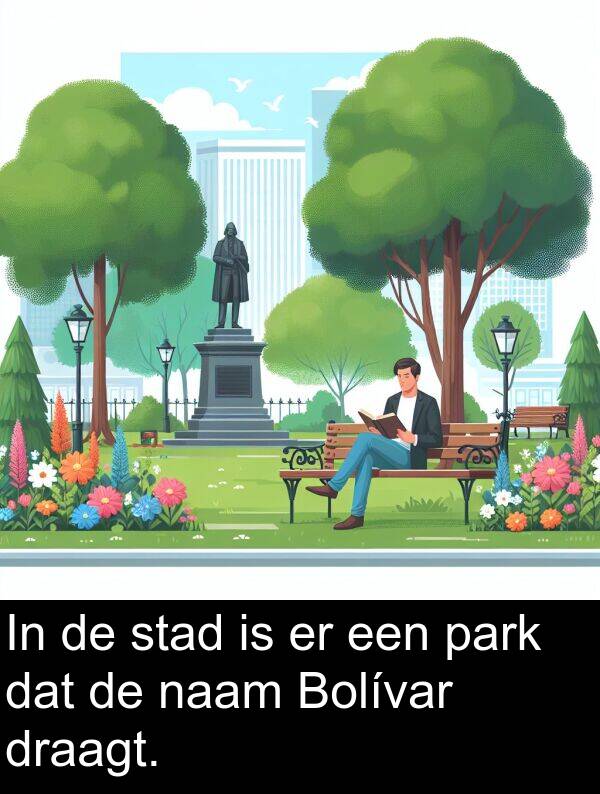 draagt: In de stad is er een park dat de naam Bolívar draagt.