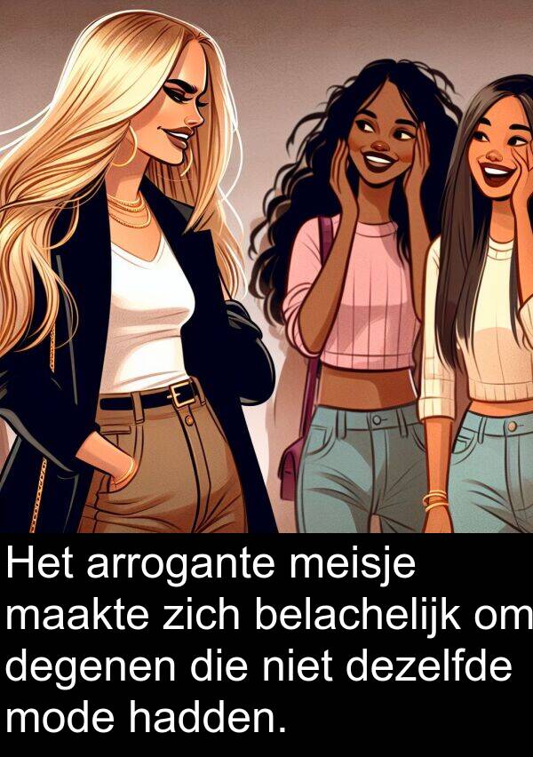 belachelijk: Het arrogante meisje maakte zich belachelijk om degenen die niet dezelfde mode hadden.