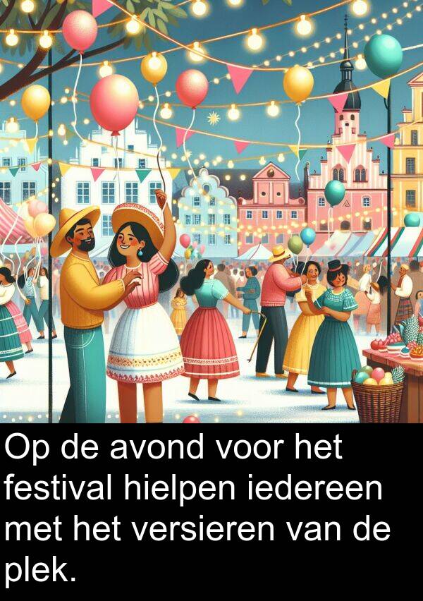 iedereen: Op de avond voor het festival hielpen iedereen met het versieren van de plek.
