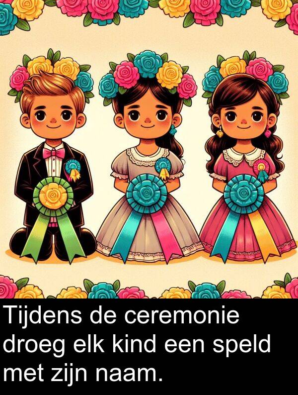 droeg: Tijdens de ceremonie droeg elk kind een speld met zijn naam.