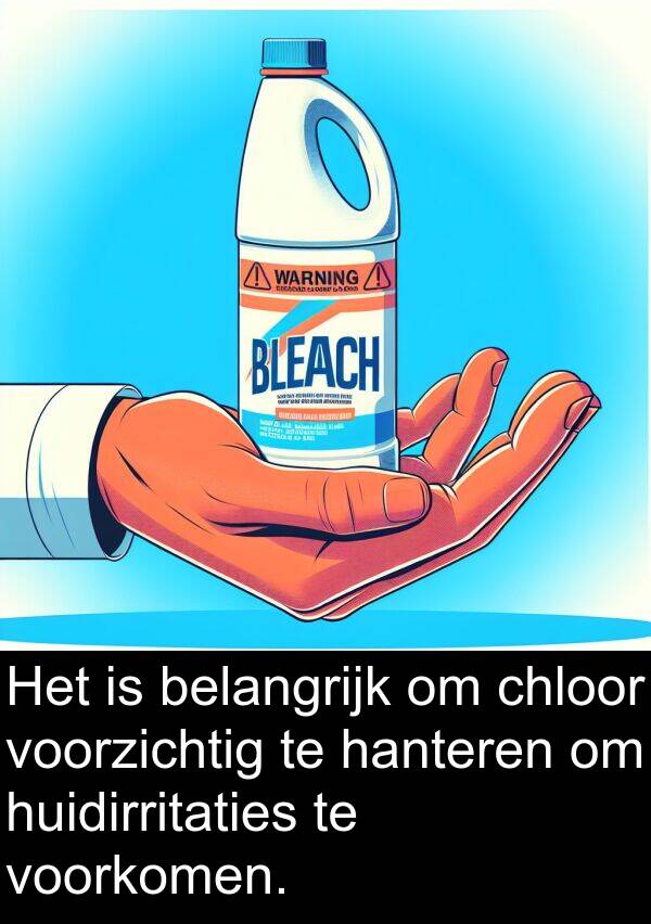 voorzichtig: Het is belangrijk om chloor voorzichtig te hanteren om huidirritaties te voorkomen.