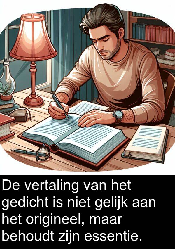 gelijk: De vertaling van het gedicht is niet gelijk aan het origineel, maar behoudt zijn essentie.