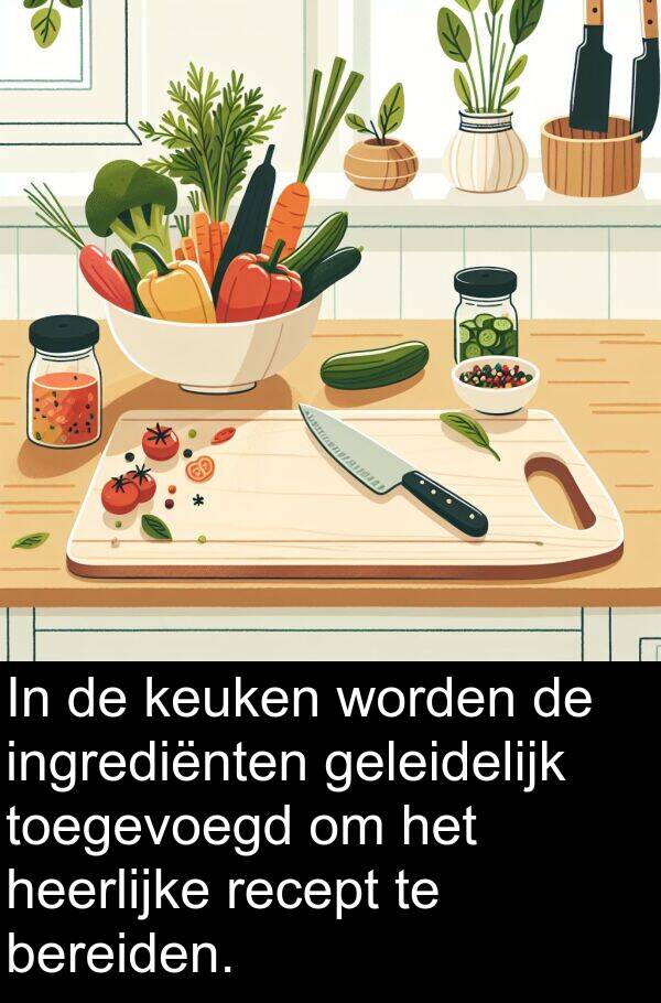 geleidelijk: In de keuken worden de ingrediënten geleidelijk toegevoegd om het heerlijke recept te bereiden.