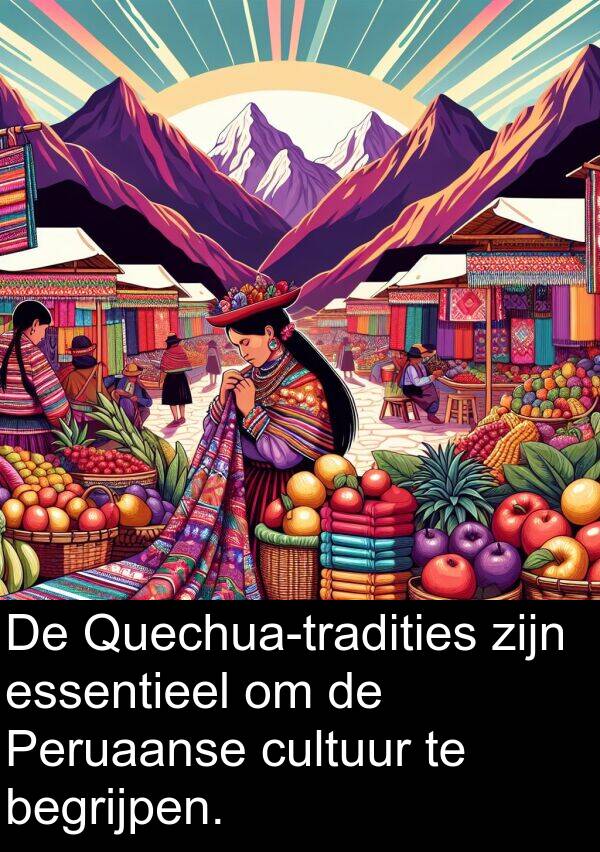 essentieel: De Quechua-tradities zijn essentieel om de Peruaanse cultuur te begrijpen.