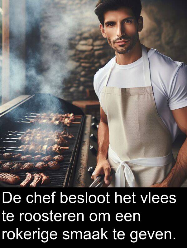 geven: De chef besloot het vlees te roosteren om een rokerige smaak te geven.
