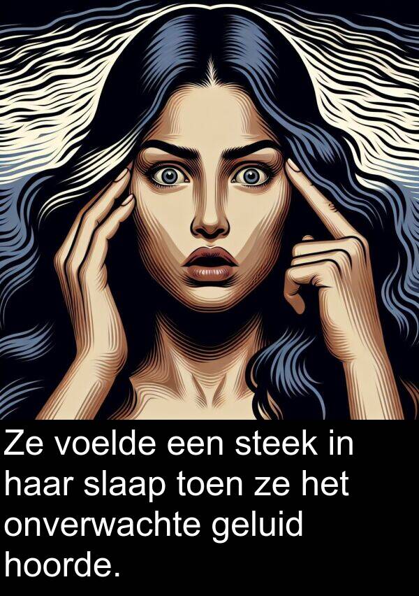 geluid: Ze voelde een steek in haar slaap toen ze het onverwachte geluid hoorde.