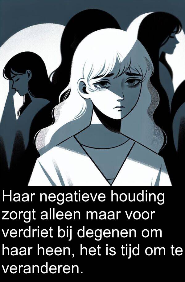 veranderen: Haar negatieve houding zorgt alleen maar voor verdriet bij degenen om haar heen, het is tijd om te veranderen.