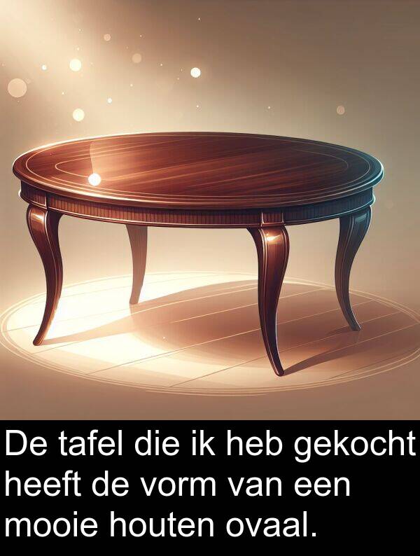 gekocht: De tafel die ik heb gekocht heeft de vorm van een mooie houten ovaal.