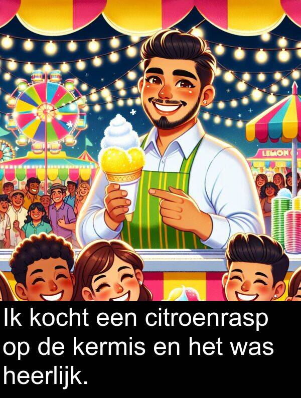 heerlijk: Ik kocht een citroenrasp op de kermis en het was heerlijk.
