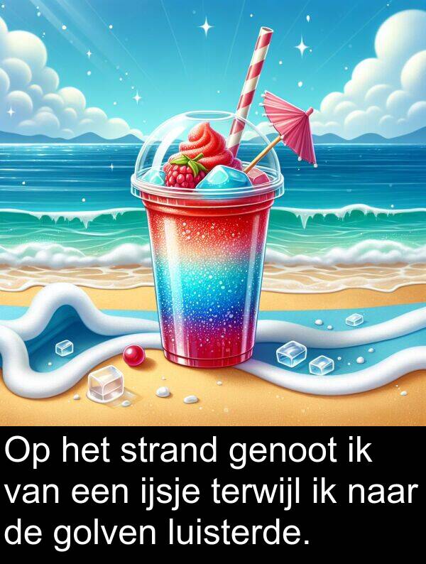 golven: Op het strand genoot ik van een ijsje terwijl ik naar de golven luisterde.