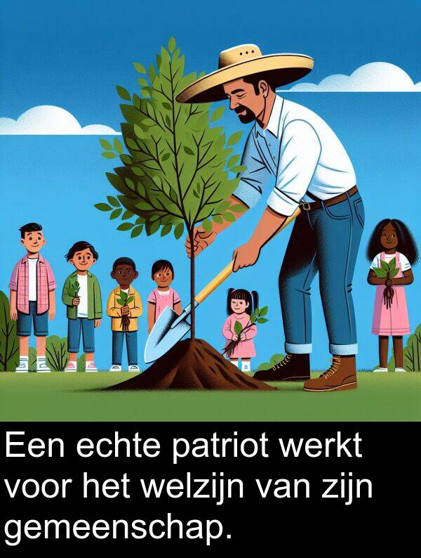 werkt: Een echte patriot werkt voor het welzijn van zijn gemeenschap.