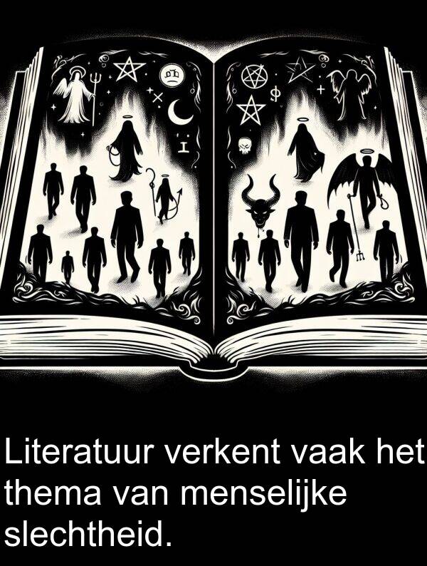 menselijke: Literatuur verkent vaak het thema van menselijke slechtheid.