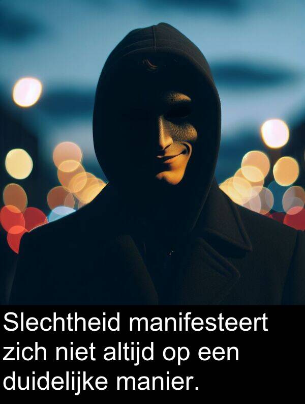duidelijke: Slechtheid manifesteert zich niet altijd op een duidelijke manier.
