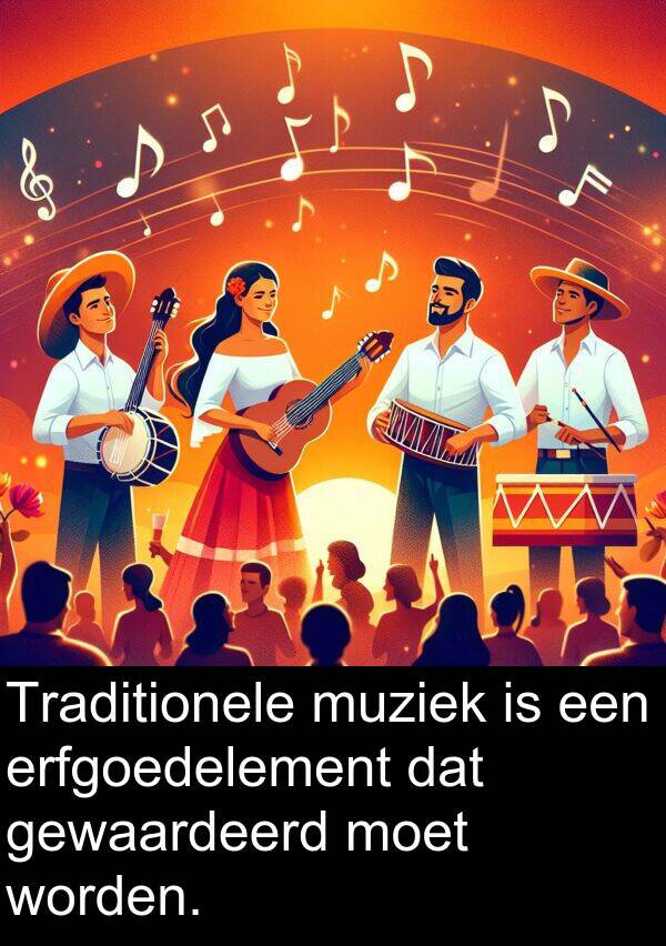 gewaardeerd: Traditionele muziek is een erfgoedelement dat gewaardeerd moet worden.