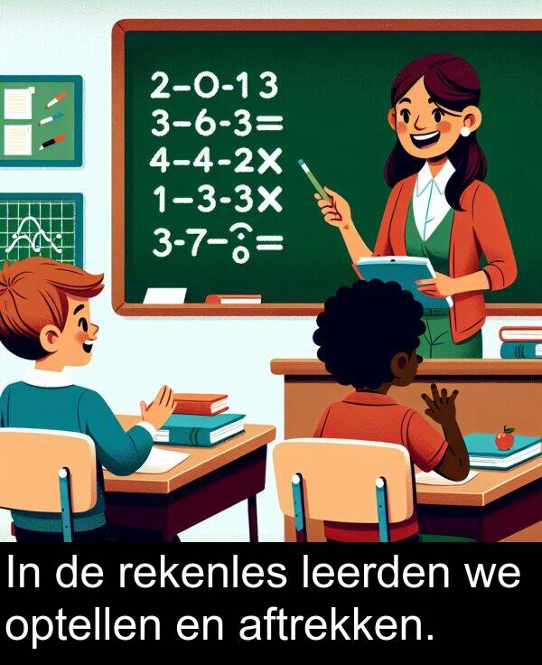 aftrekken: In de rekenles leerden we optellen en aftrekken.
