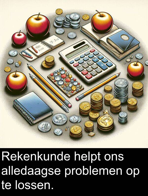 problemen: Rekenkunde helpt ons alledaagse problemen op te lossen.
