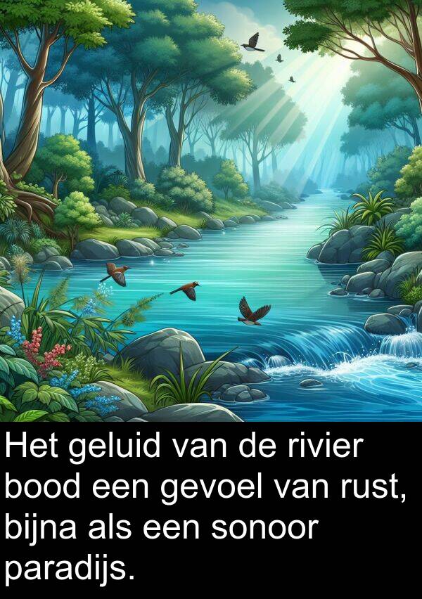 gevoel: Het geluid van de rivier bood een gevoel van rust, bijna als een sonoor paradijs.