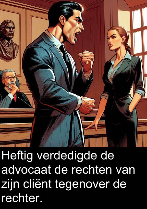 tegenover: Heftig verdedigde de advocaat de rechten van zijn cliënt tegenover de rechter.