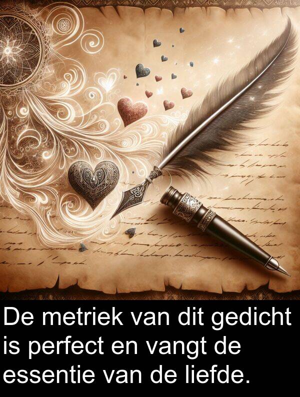 liefde: De metriek van dit gedicht is perfect en vangt de essentie van de liefde.