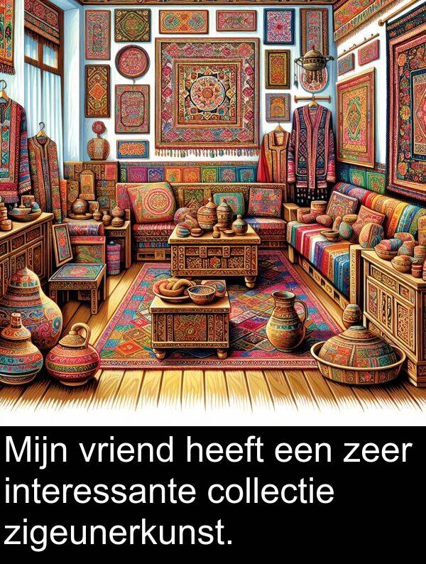 interessante: Mijn vriend heeft een zeer interessante collectie zigeunerkunst.