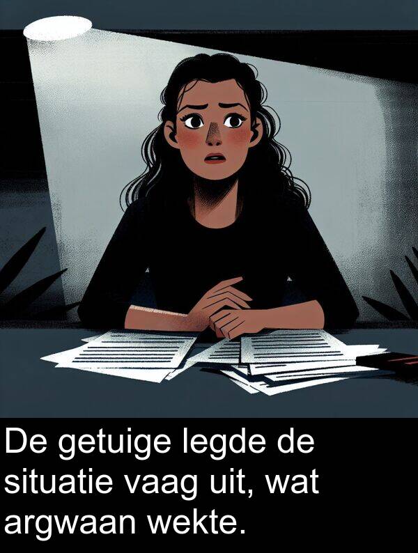 getuige: De getuige legde de situatie vaag uit, wat argwaan wekte.