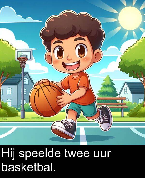 speelde: Hij speelde twee uur basketbal.