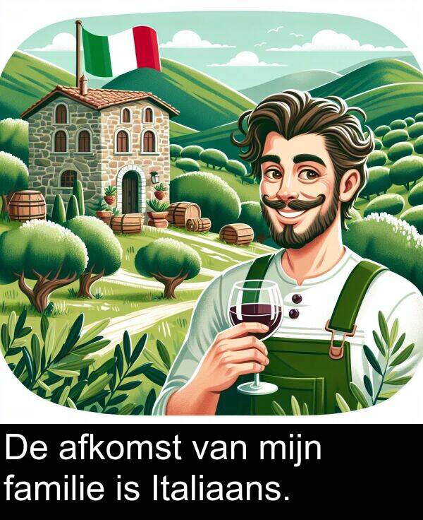 van: De afkomst van mijn familie is Italiaans.