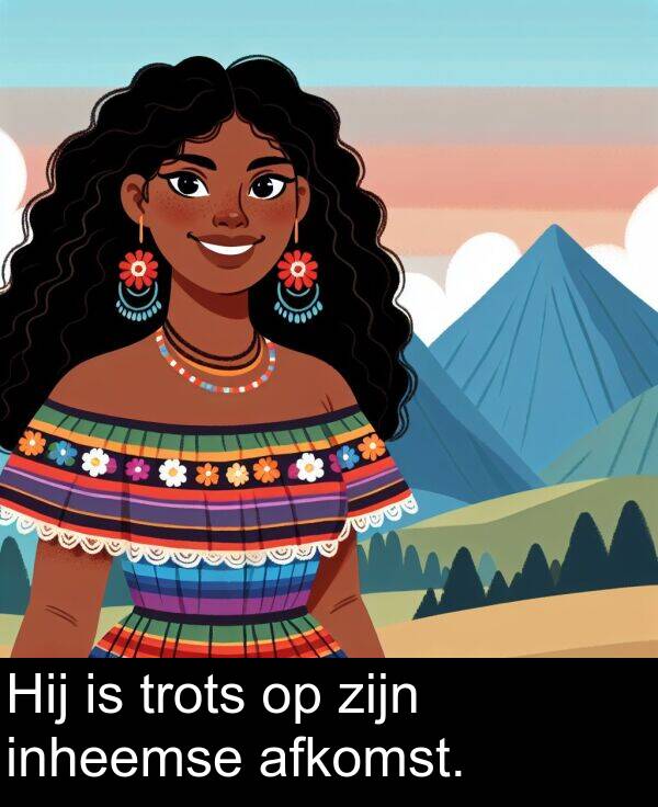zijn: Hij is trots op zijn inheemse afkomst.