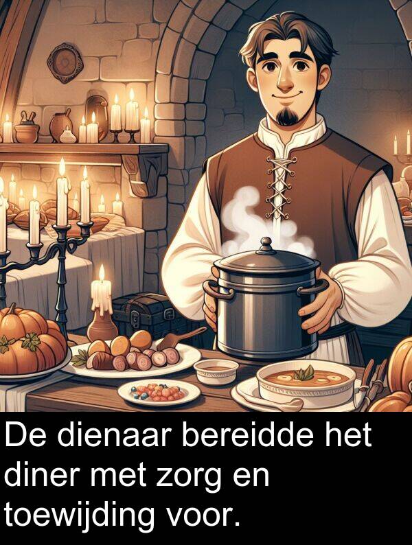 zorg: De dienaar bereidde het diner met zorg en toewijding voor.