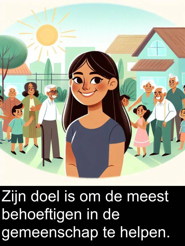 doel: Zijn doel is om de meest behoeftigen in de gemeenschap te helpen.