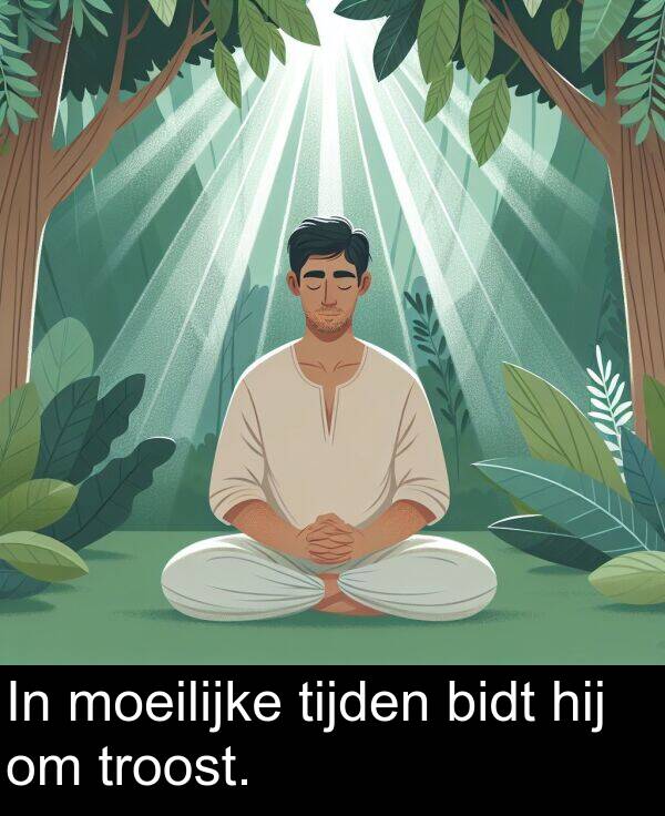 tijden: In moeilijke tijden bidt hij om troost.