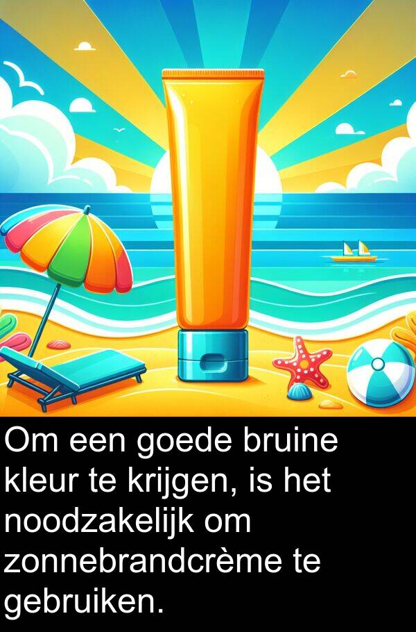 goede: Om een goede bruine kleur te krijgen, is het noodzakelijk om zonnebrandcrème te gebruiken.