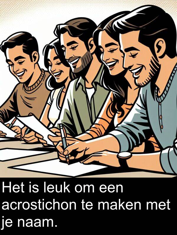 maken: Het is leuk om een acrostichon te maken met je naam.
