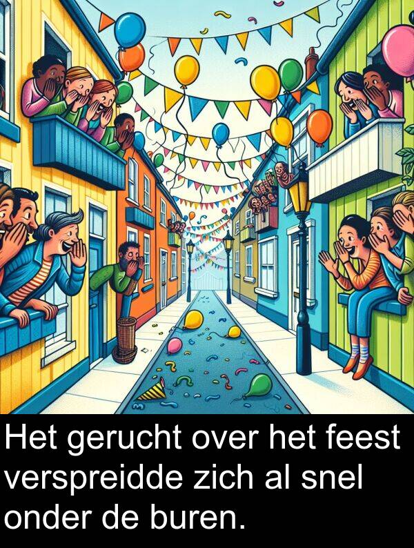 snel: Het gerucht over het feest verspreidde zich al snel onder de buren.