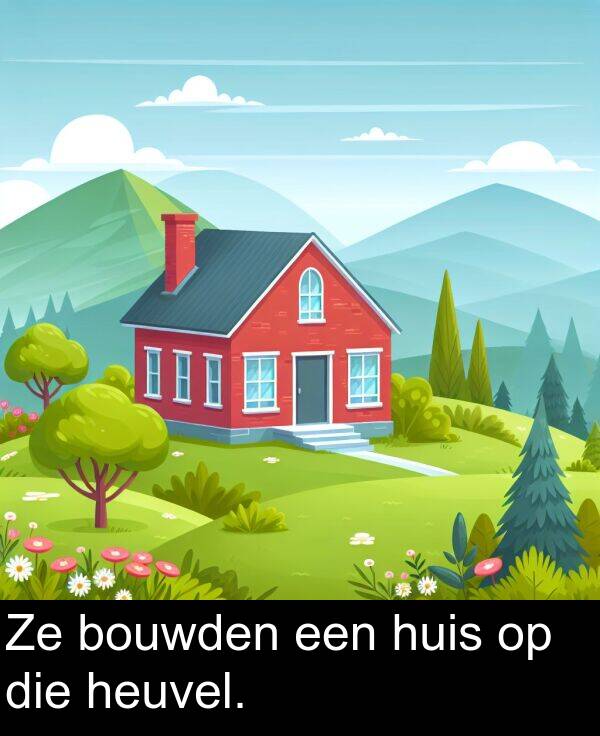 heuvel: Ze bouwden een huis op die heuvel.
