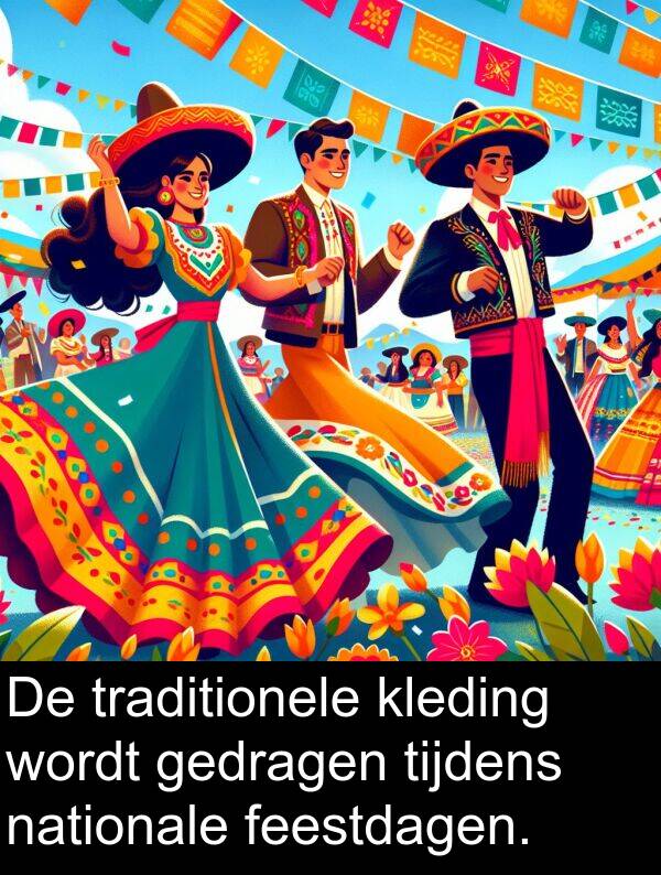 tijdens: De traditionele kleding wordt gedragen tijdens nationale feestdagen.