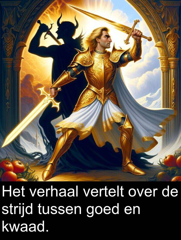 goed: Het verhaal vertelt over de strijd tussen goed en kwaad.