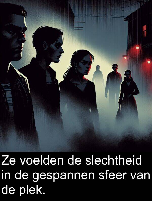 sfeer: Ze voelden de slechtheid in de gespannen sfeer van de plek.