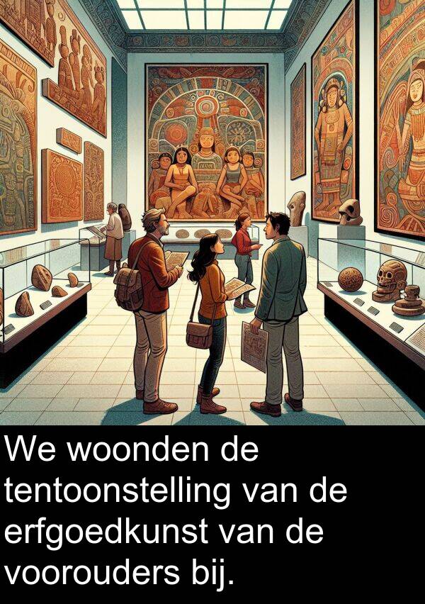 woonden: We woonden de tentoonstelling van de erfgoedkunst van de voorouders bij.