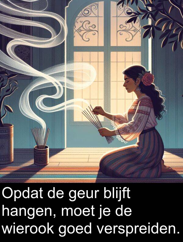goed: Opdat de geur blijft hangen, moet je de wierook goed verspreiden.