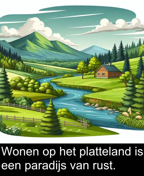 platteland: Wonen op het platteland is een paradijs van rust.