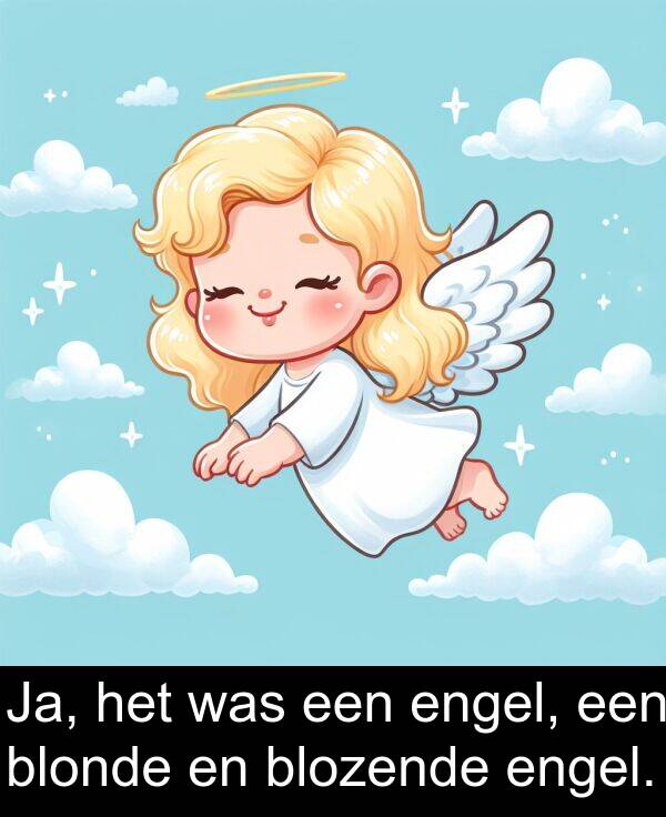 blonde: Ja, het was een engel, een blonde en blozende engel.