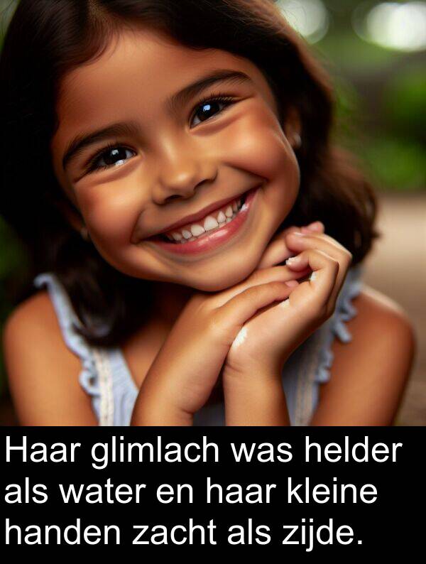 glimlach: Haar glimlach was helder als water en haar kleine handen zacht als zijde.