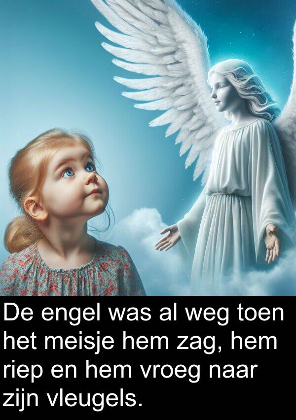 vroeg: De engel was al weg toen het meisje hem zag, hem riep en hem vroeg naar zijn vleugels.